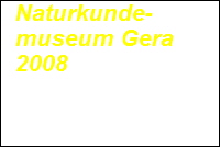 Naturkundemuseum Gera 2008